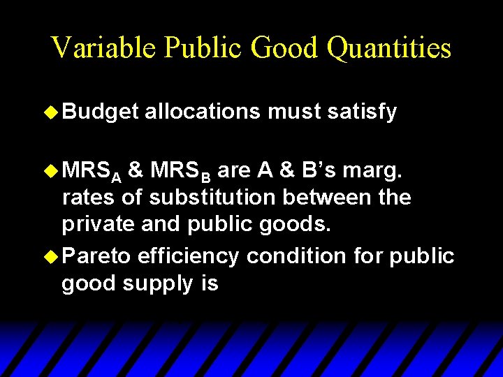 Variable Public Good Quantities u Budget u MRSA allocations must satisfy & MRSB are