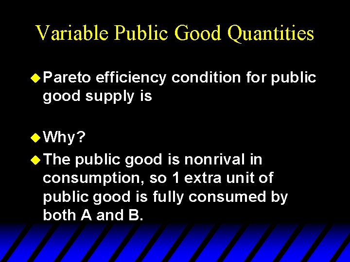 Variable Public Good Quantities u Pareto efficiency condition for public good supply is u