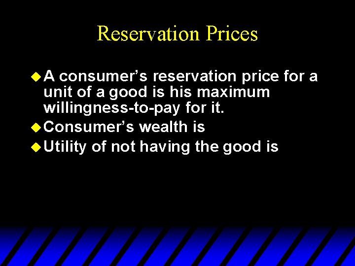 Reservation Prices u. A consumer’s reservation price for a unit of a good is