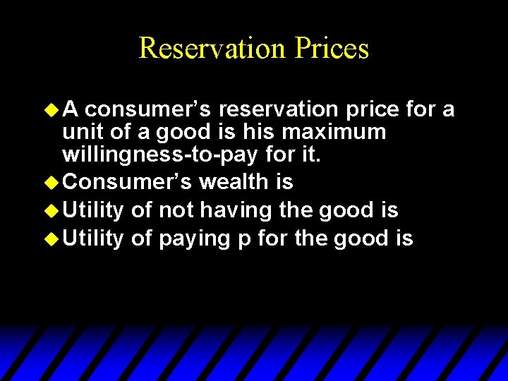 Reservation Prices u. A consumer’s reservation price for a unit of a good is