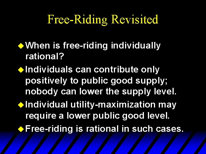 Free-Riding Revisited u When is free-riding individually rational? u Individuals can contribute only positively