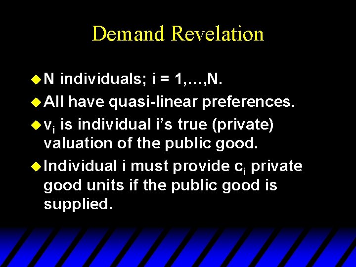 Demand Revelation u. N individuals; i = 1, …, N. u All have quasi-linear