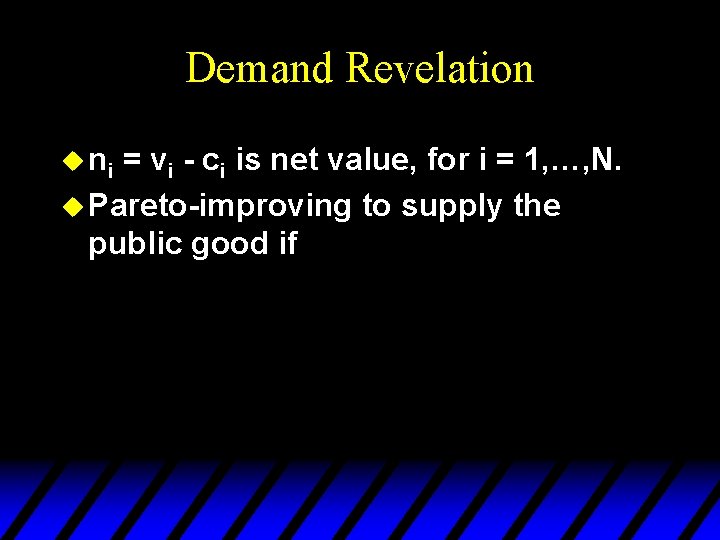 Demand Revelation u ni = vi - ci is net value, for i =