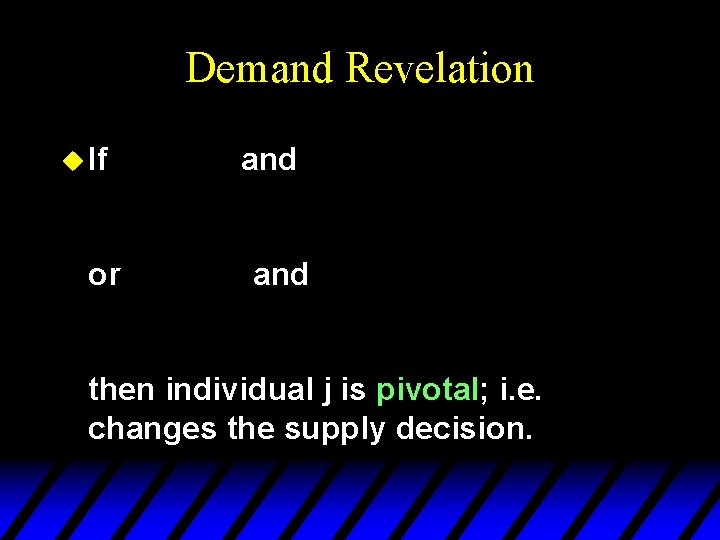 Demand Revelation u If or and then individual j is pivotal; i. e. changes