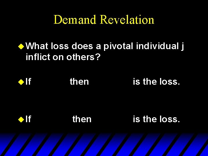 Demand Revelation u What loss does a pivotal individual j inflict on others? u