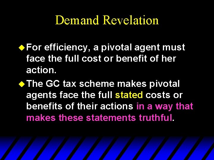 Demand Revelation u For efficiency, a pivotal agent must face the full cost or