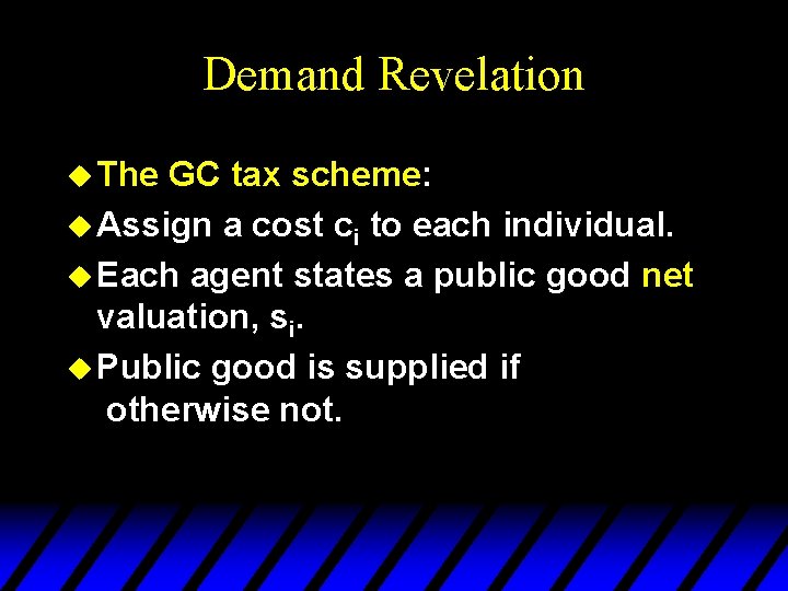 Demand Revelation u The GC tax scheme: u Assign a cost ci to each