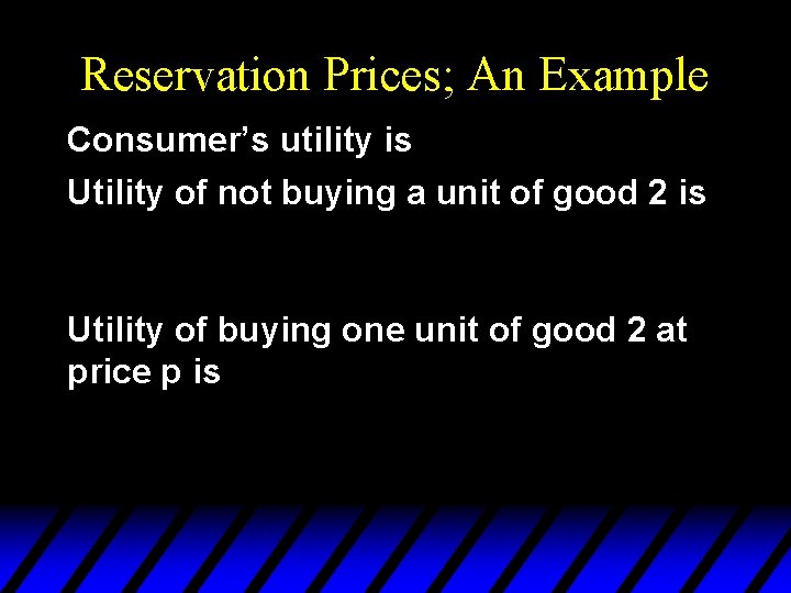 Reservation Prices; An Example Consumer’s utility is Utility of not buying a unit of