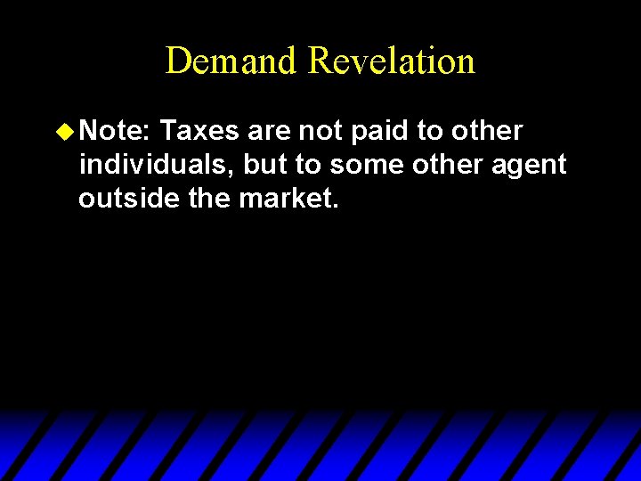 Demand Revelation u Note: Taxes are not paid to other individuals, but to some