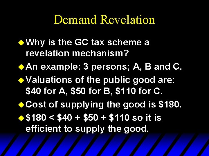 Demand Revelation u Why is the GC tax scheme a revelation mechanism? u An