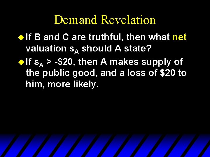 Demand Revelation u If B and C are truthful, then what net valuation s.
