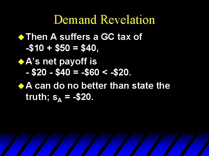 Demand Revelation u Then A suffers a GC tax of -$10 + $50 =