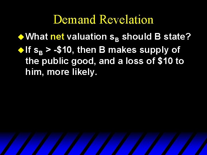 Demand Revelation u What net valuation s. B should B state? u If s.