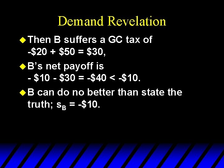 Demand Revelation u Then B suffers a GC tax of -$20 + $50 =