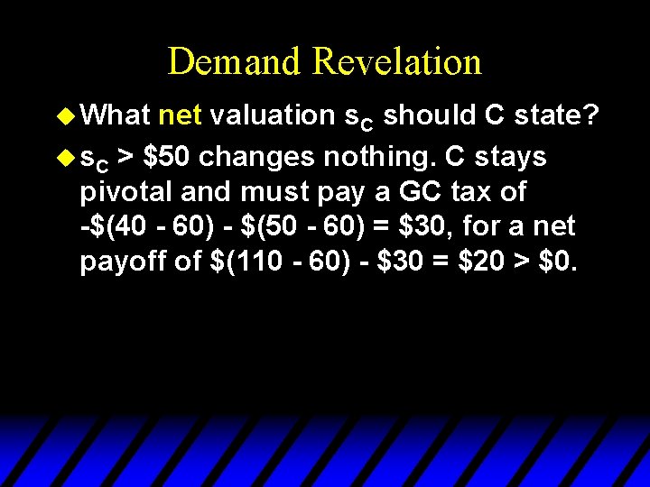 Demand Revelation u What net valuation s. C should C state? u s. C