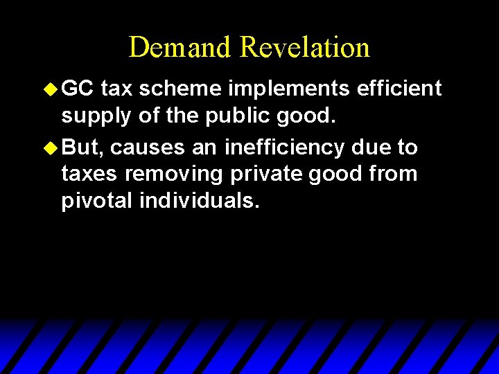 Demand Revelation u GC tax scheme implements efficient supply of the public good. u