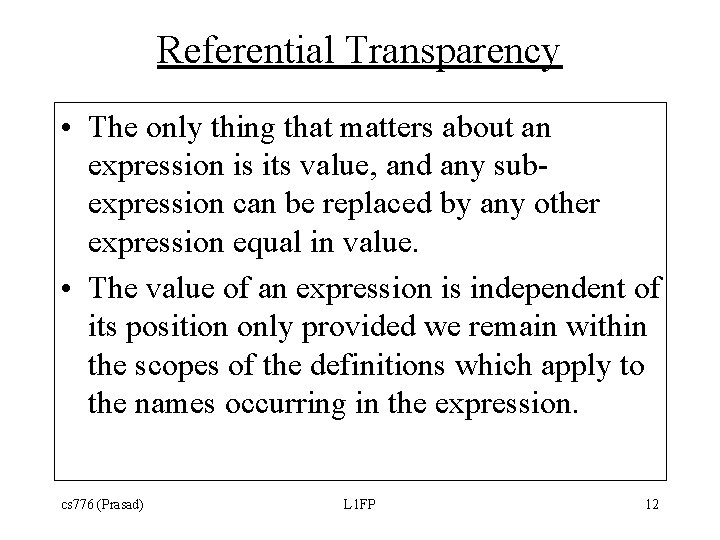 Referential Transparency • The only thing that matters about an expression is its value, Referential Transparency • The only thing that matters about an expression is its value,
