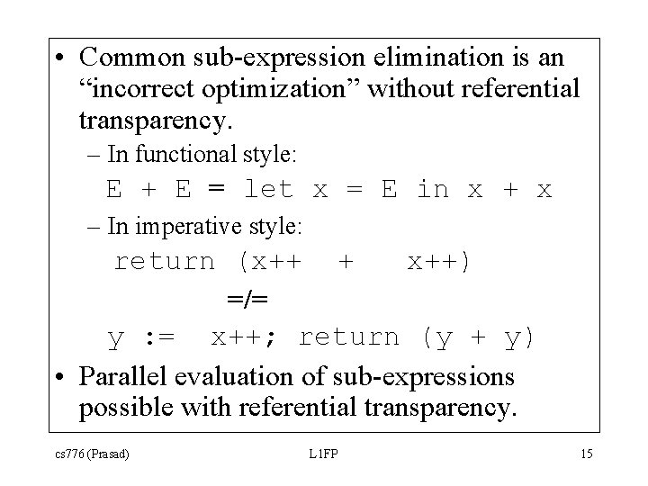 • Common sub-expression elimination is an “incorrect optimization” without referential transparency. – In • Common sub-expression elimination is an “incorrect optimization” without referential transparency. – In
