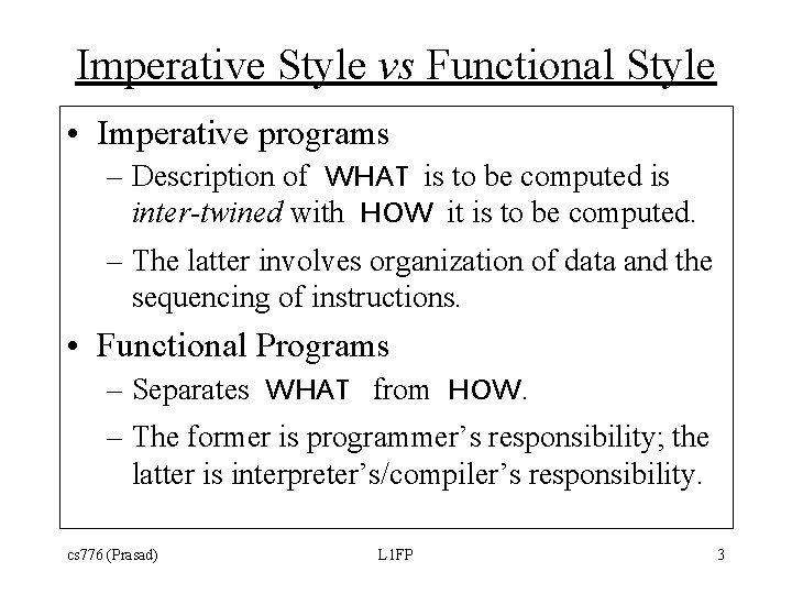 Imperative Style vs Functional Style • Imperative programs – Description of WHAT is to Imperative Style vs Functional Style • Imperative programs – Description of WHAT is to