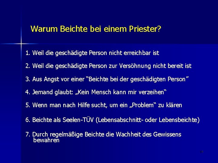 Warum Beichte bei einem Priester? 1. Weil die geschädigte Person nicht erreichbar ist 2.