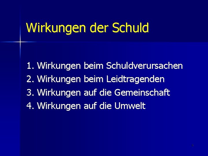 Wirkungen der Schuld 1. Wirkungen beim Schuldverursachen 2. Wirkungen beim Leidtragenden 3. Wirkungen auf