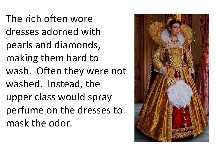 The rich often wore dresses adorned with pearls and diamonds, making them hard to