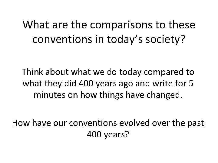 What are the comparisons to these conventions in today’s society? Think about what we