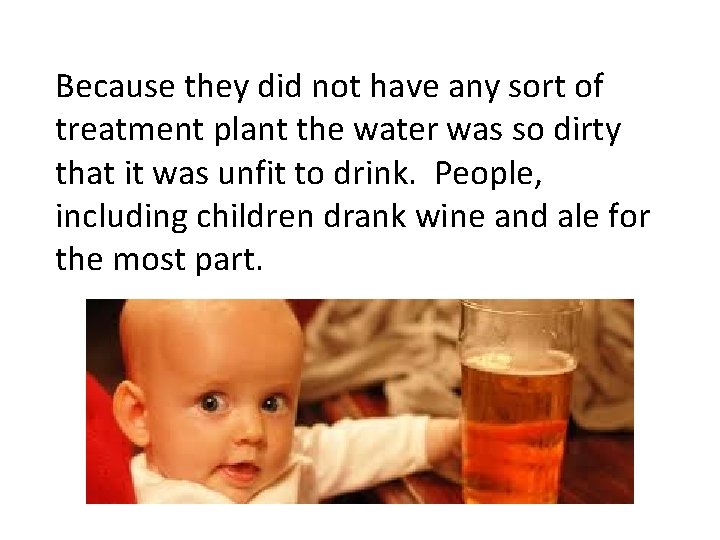 Because they did not have any sort of treatment plant the water was so