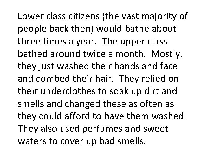 Lower class citizens (the vast majority of people back then) would bathe about three