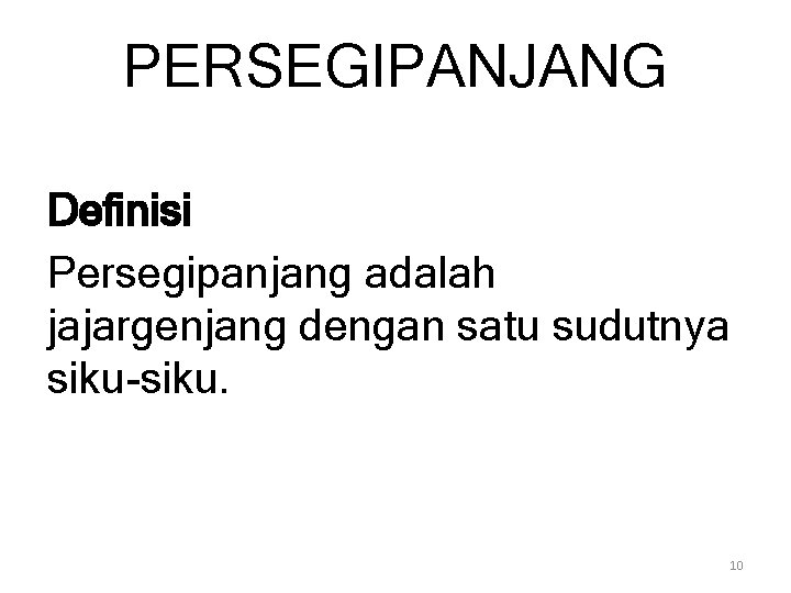 PERSEGIPANJANG Definisi Persegipanjang adalah jajargenjang dengan satu sudutnya siku-siku. 10 