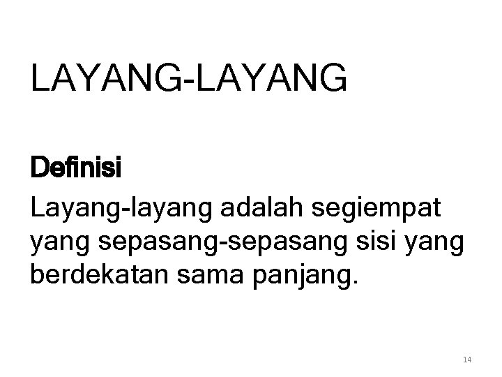 LAYANG-LAYANG Definisi Layang-layang adalah segiempat yang sepasang-sepasang sisi yang berdekatan sama panjang. 14 