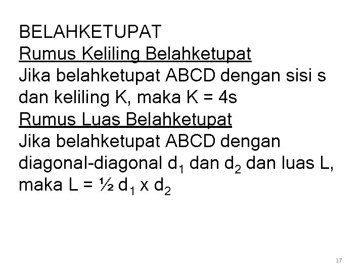 BELAHKETUPAT Rumus Keliling Belahketupat Jika belahketupat ABCD dengan sisi s dan keliling K, maka