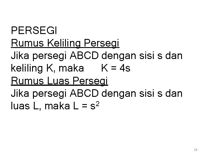 PERSEGI Rumus Keliling Persegi Jika persegi ABCD dengan sisi s dan keliling K, maka