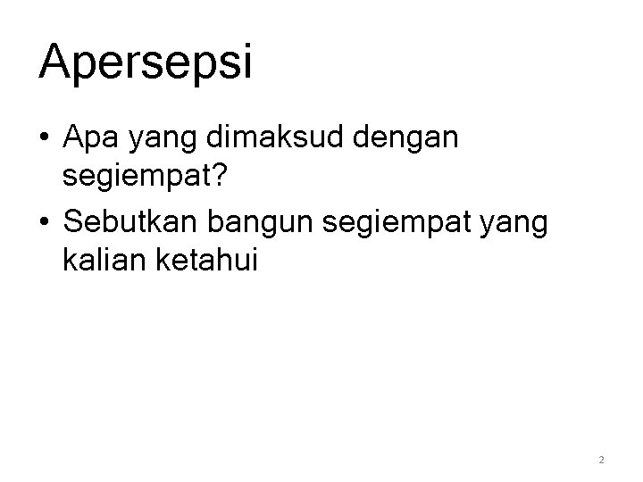 Apersepsi • Apa yang dimaksud dengan segiempat? • Sebutkan bangun segiempat yang kalian ketahui