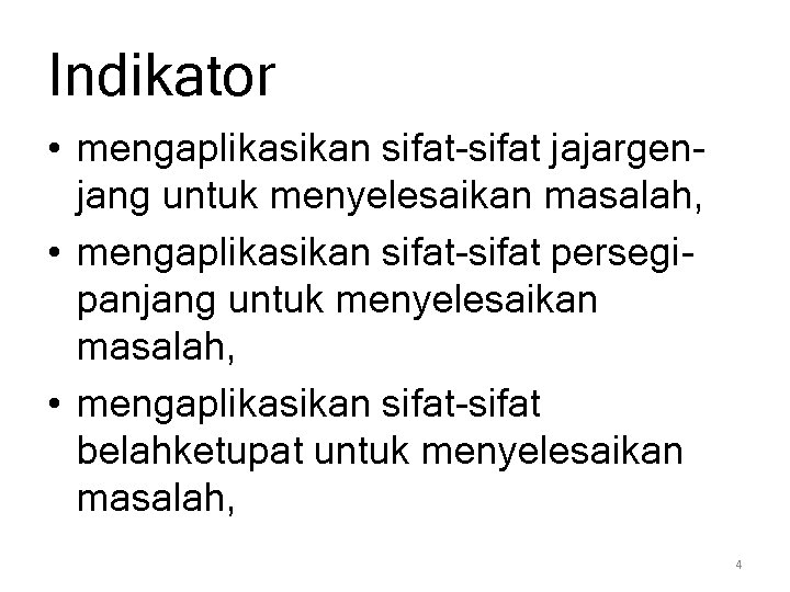 Indikator • mengaplikasikan sifat-sifat jajargenjang untuk menyelesaikan masalah, • mengaplikasikan sifat-sifat persegipanjang untuk menyelesaikan