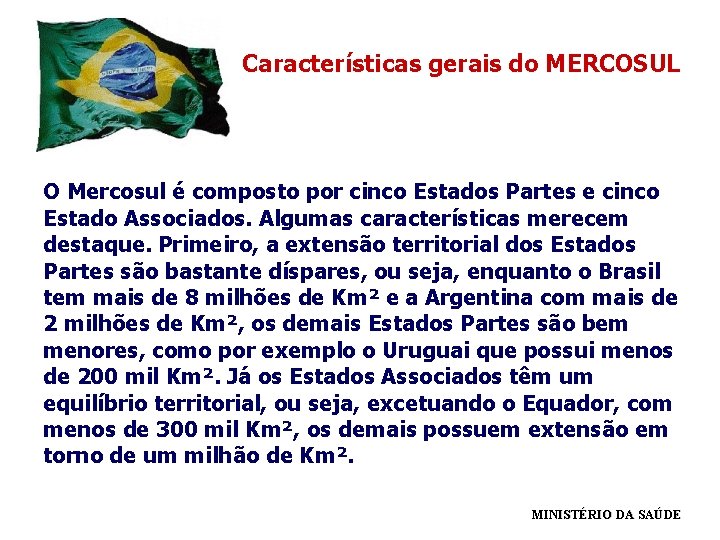 Características gerais do MERCOSUL O Mercosul é composto por cinco Estados Partes e cinco