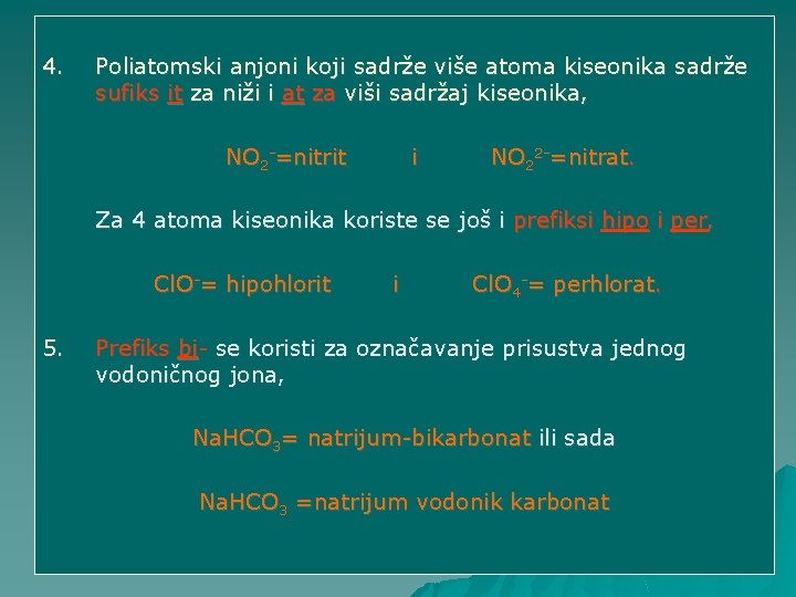 4. Poliatomski anjoni koji sadrže više atoma kiseonika sadrže sufiks it za niži i