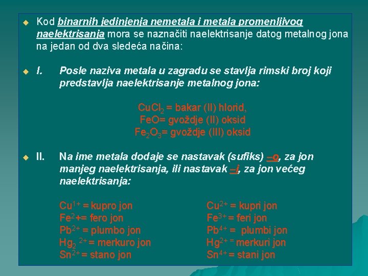 u Kod binarnih jedinjenja nemetala i metala promenljivog naelektrisanja mora se naznačiti naelektrisanje datog