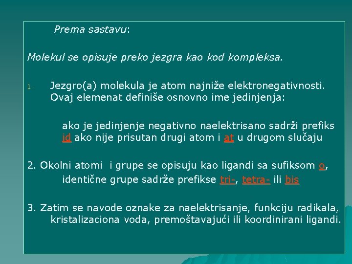 Prema sastavu: Molekul se opisuje preko jezgra kao kod kompleksa. 1. Jezgro(a) molekula je