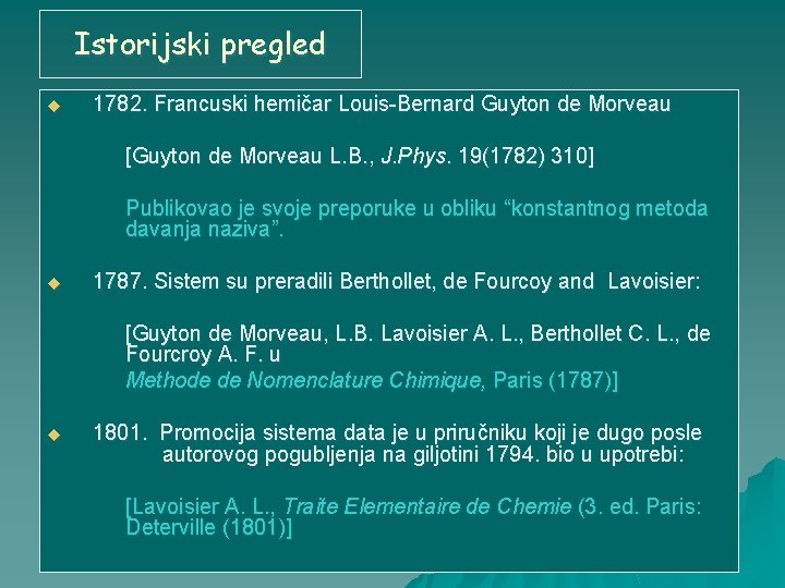 Istorijski pregled u 1782. Francuski hemičar Louis-Bernard Guyton de Morveau [Guyton de Morveau L.