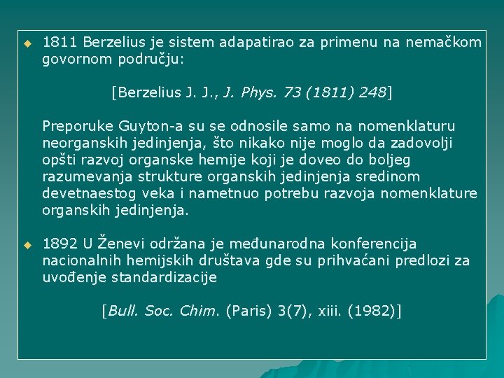 u 1811 Berzelius je sistem adapatirao za primenu na nemačkom govornom području: [Berzelius J.