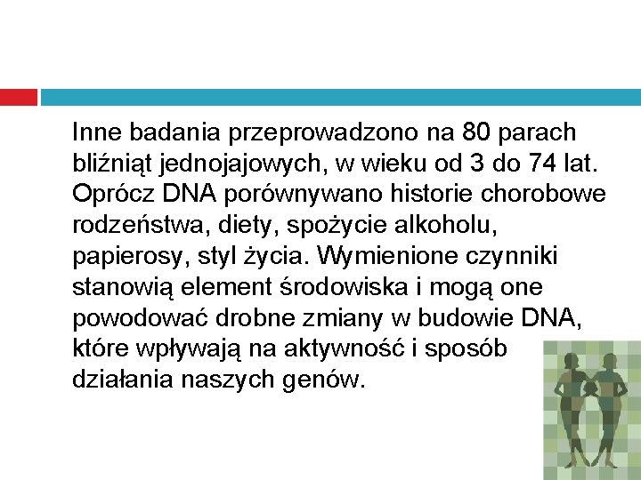 Inne badania przeprowadzono na 80 parach bliźniąt jednojajowych, w wieku od 3 do 74