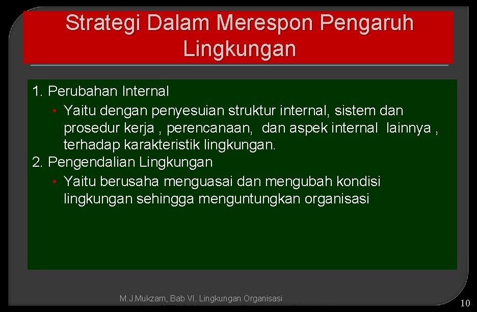 Strategi Dalam Merespon Pengaruh Lingkungan 1. Perubahan Internal • Yaitu dengan penyesuian struktur internal,