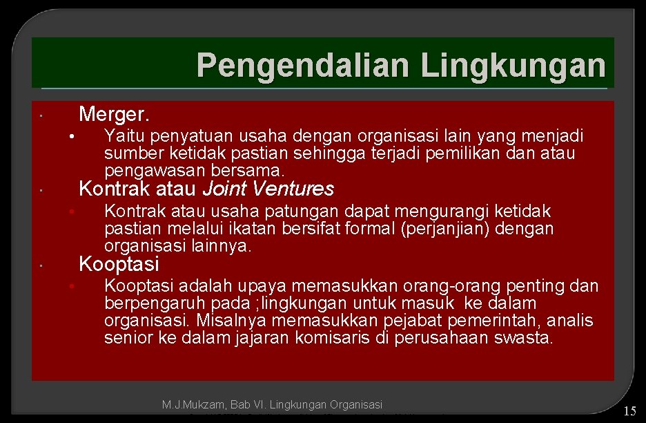 Pengendalian Lingkungan Merger. • Yaitu penyatuan usaha dengan organisasi lain yang menjadi sumber ketidak