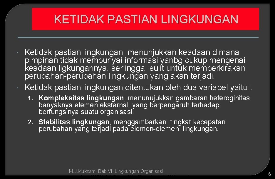 KETIDAK PASTIAN LINGKUNGAN Ketidak pastian lingkungan menunjukkan keadaan dimana pimpinan tidak mempunyai informasi yanbg