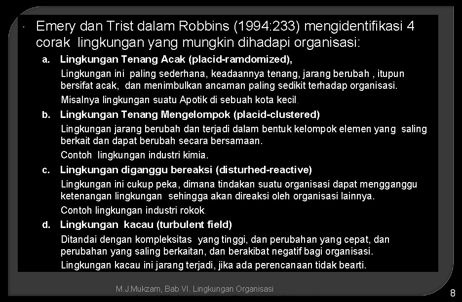  Emery dan Trist dalam Robbins (1994: 233) mengidentifikasi 4 corak lingkungan yang mungkin