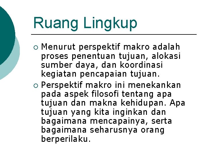 Ruang Lingkup Menurut perspektif makro adalah proses penentuan tujuan, alokasi sumber daya, dan koordinasi Ruang Lingkup Menurut perspektif makro adalah proses penentuan tujuan, alokasi sumber daya, dan koordinasi