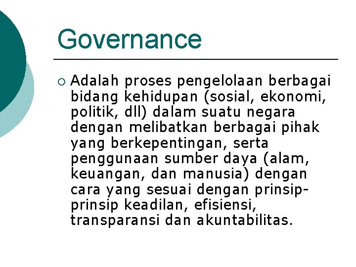 Governance ¡ Adalah proses pengelolaan berbagai bidang kehidupan (sosial, ekonomi, politik, dll) dalam suatu