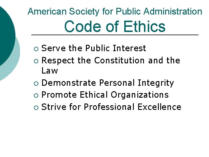 American Society for Public Administration Code of Ethics Serve the Public Interest ¡ Respect