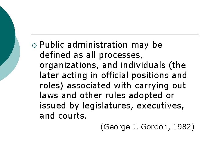 ¡ Public administration may be defined as all processes, organizations, and individuals (the later